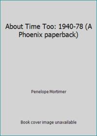 cover of About Time Too: 1940-78 (A Phoenix paperback)
