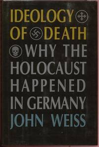 Ideology of Death:  Why the Holocaust Happened in Germany