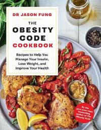 The Obesity Code Cookbook: recipes to help you manage your insulin, lose weight, and improve your...