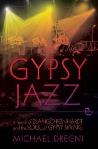 Gypsy Jazz : In Search of Django Reinhardt and the Soul of Gypsy Swing
