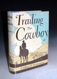 image of Trailing the Cowboy. His Life and Lore as Told By Frontier Journalists