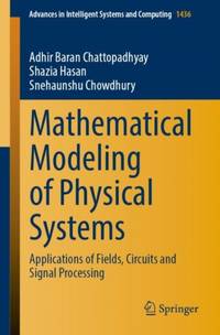 Mathematical Modeling of Physical Systems : Applications of Fields, Circuits and Signal Processing