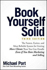 Book Yourself Solid: The Fastest, Easiest, and Most Reliable System for Getting More Clients Than...