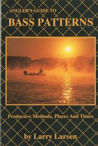 An Angler's Guide to Bass Patterns : Productive Methods, Places and Times