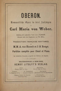 Oberon. Romantische Oper in drei Aufzügen... Dichtung mit englischem Texte von J. Planché. Deutsch nach dem Englischen von Th. Hell. Traduction française rhythmée par M.M.A. van Hasselt et J.-B. Rongé. Partition complète pour Chant et Piano