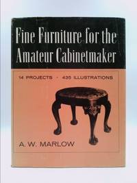 Fine Furniture for the Amateur Cabinetmaker by A. W. Marlow - 1979