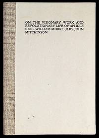 On the Visionary Work and Revolutionary Life of an Idle Idol: William Morris