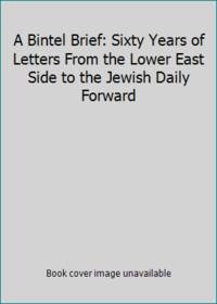 A Bintel Brief: Sixty Years of Letters From the Lower East Side to the Jewish Daily Forward