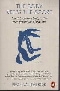 The Body Keeps the Score: Mind, Brain and Body in the Transformation of Trauma