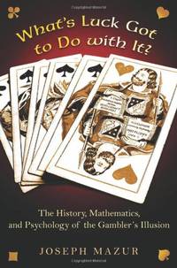 What's Luck Got to Do with It?: The History, Mathematics, and Psychology of the Gambler's...