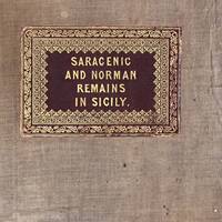 [ARCHITECTURE; ILLUSTRATED] SARACENIC & NORMAN REMAINS. TO ILLUSTRATE THE NORMANS IN SICILY
