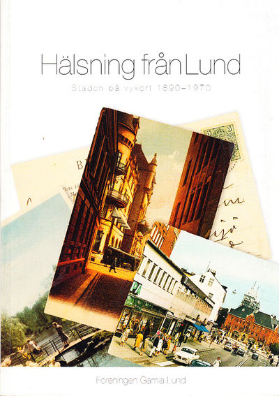 Hälsning från Lund. Staden på vykort 1890-1970.…