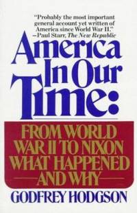 America in Our Time : From World War II to Nixon--What Happened and Why
