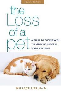 The Loss of a Pet : A Guide to Coping with the Grieving Process When a Pet Dies