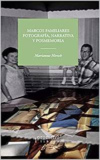 MARCOS FAMILIARES, FOTOGRAFIA, NARRATIVA Y POSMEMORIA; Primera edición en español