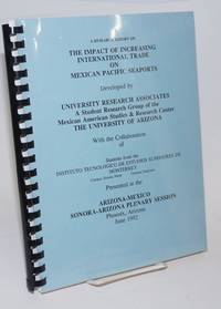 image of A Research Report on the Impact of Increasing International Trade on Mexican Pacific Seaports developed by University Research Associates, a student research group of the Mexican American Studies_Research Center, the University of Arizona with the collaboration of students from the Instituto Tecnologico de Estudios Superiores de Monterrey presented at the Arizona-Mexico, Sonora-Arizona plenary session, Phoenix, Arizona June 1992