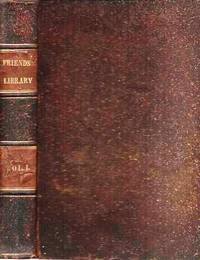 THE FRIENDS' LIBRARY: Comprising Journals, Doctrinal Treatises, and Other Writings of Members of the Religious Society of Friends. Volume I [complete in itself]