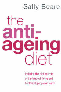 The Anti-Ageing Diet: Includes the diet secrets of the longest-living and healthiest people on earth