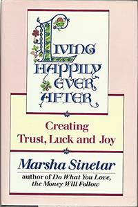 Living Happily Ever After: Creating Trust, Luck, and Joy