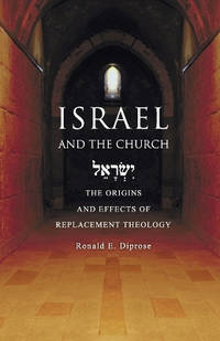 Israel and the Church: The Origins and Effects of Replacement Theology