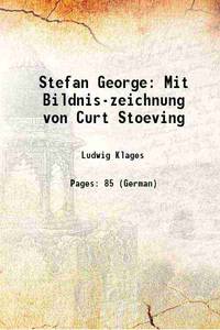 Stefan George Mit Bildnis-zeichnung von Curt Stoeving 1902 [Hardcover] by Ludwig Klages - 2016