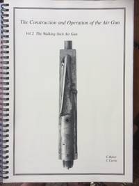 image of The Construction And Operation Of The Air Gun Vol. 2 The Walking Stick Air Gun