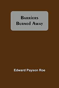 Barriers Burned Away by Edward Payson Roe