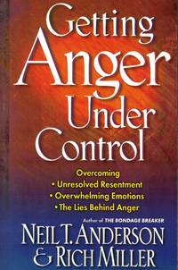 Getting Anger under Control Overcoming Unresolved Resentment, Overwhelming  Emotions, and the...
