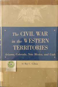 The Civil War in the Western Territories:  Arizona, Colorado, New Mexico and Utah