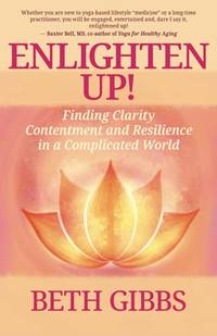 Enlighten Up!: Finding Clarity, Contentment and Resilience in a Complicated World