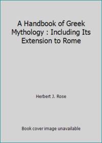 A Handbook of Greek Mythology: Including Its Extension to Rome