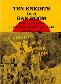 Ten Knights in a Bar Room: Missing in Action in the Southwest Pacific, 1943 [Angoram Patrol...
