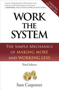 Work the System : The Simple Mechanics of Making More and Working Less