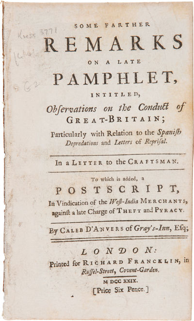 SOME FARTHER REMARKS ON A LATE PAMPHLET, INTITLED OBSERVATIONS ON THE CONDUCT OF GREAT-BRITAIN...TO WHICH IS ADDED A POSTSCRIPT IN VINDICATION OF THE WEST-INDIA MERCHANTS, AGAINST A LATE CHARGE OF THEFT AND PYRACY.