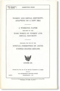 Women and Social Security: Adapting to a New Era. A working paper prepared by the Task Force on Women and Social Security, prepared for use by the Special Committee on Aging, United States Senate