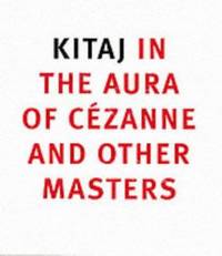 Kitaj in the Aura of Cezane and Other Masters by Anthony Rudolf; Colin Wiggins - 2001