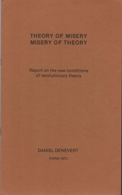 THEORY OF MISERY / MISERY OF THEORY: Report on the New Conditions of Revolutionary Theory