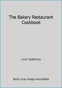 The Bakery Restaurant Cookbook by Louis Szathmary - 1983