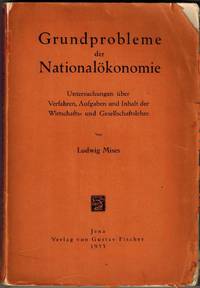 Grundprobleme der Nationalokonomie; Untersuchungen uber Verfahren, Aufgaben und Inhalt  der Wirtschafts  Und Gesellschaftslehre by Mises, Ludwig Von - 1933