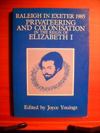 RALEIGH IN EXETER 1985: Privateering and Colonisation in the Reign of Elizabeth I