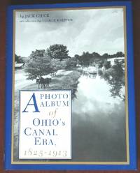 A Photo Album of Ohio&#039;s Canal Era 1825-1913 by Gieck, Jack - 1988