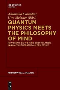 Quantum Physics Meets the Philosophy of Mind: New Essays on the Mind-Body Relation in...