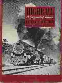 HIGHBALL A Pageant of Trains by Beebe, Lucius - 1945