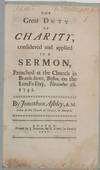 THE GREAT DUTY OF CHARITY, CONSIDERED AND APPLIED IN A SERMON, PREACHED AT THE CHURCH IN BRATTLE-STREET, BOSTON, ON THE LORD'S-DAY, NOVEMBER 28. 1742