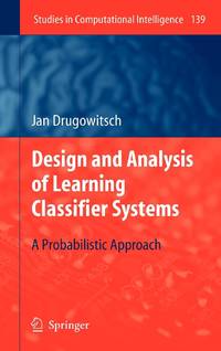 Design and Analysis of Learning Classifier Systems : A Probabilistic Approach