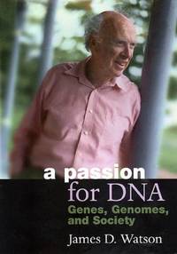 A Passion for DNA : Genes Genomes and Society