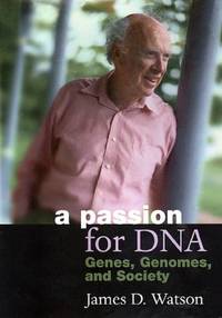 A Passion for DNA : Genes, Genomes, and Society