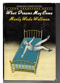 WHAT DREAMS MAY COME. by Wellman, Manly Wade - 1983.