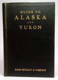 Rand McNally Guide to Alaska and Yukon for Tourists, Investors, Homeseekers and Sportsmen with...