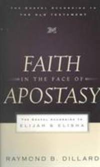 Faith in the Face of Apostasy : The Gospel According to Elijah and Elisha